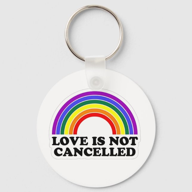 Love Is Not Cancelled Rainbow LGBT Pride Month  Keychain (Front)