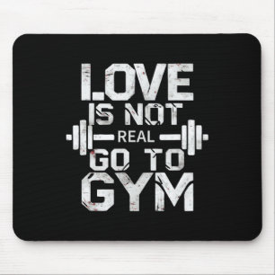 Love Is Not Real Go To The Gym Motivation  Mouse Pad