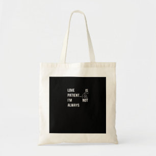Love Is Patient Im Not Always Funny Christian Humo Tote Bag