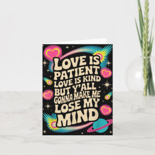 Love Is Patient Love Is Kind But Yall Gonna Make M Card