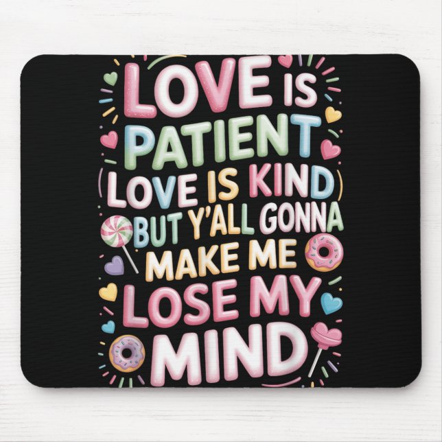 Love Is Patient Love Is Kind But Yall Gonna Make M Mouse Pad (Front)