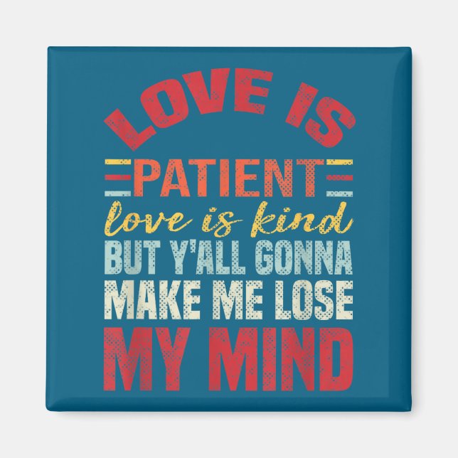 Love Is Patient Love Is Kind But Y'all Gonna Make  Magnet (Front)