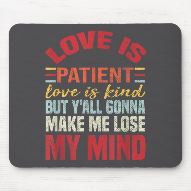 Love Is Patient Love Is Kind But Y'all Gonna Make  Mouse Pad (Front)