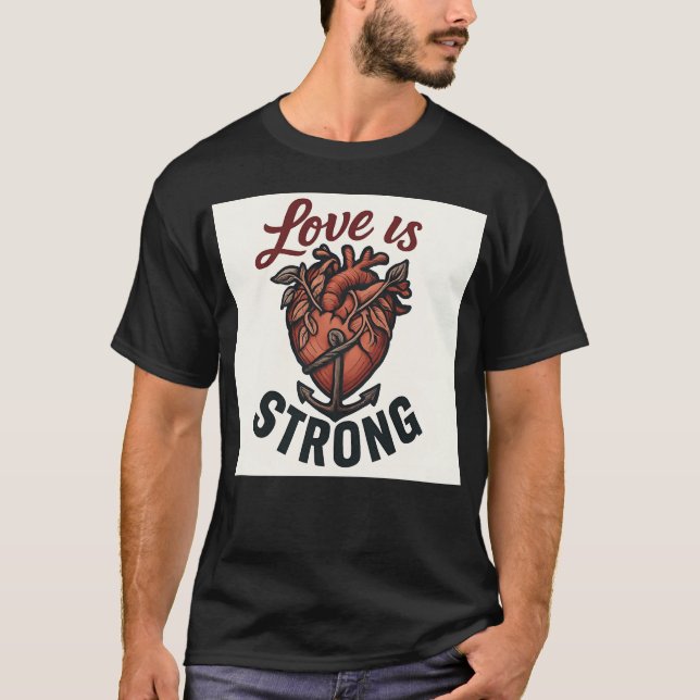 LOVE is Strong funny T-Shirt (Front)