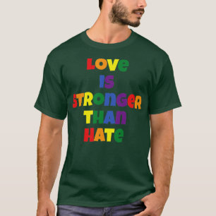 Love is Stronger than Hate T-Shirt