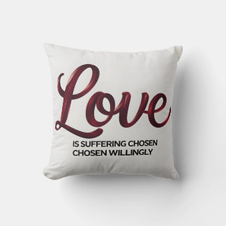 Love is Suffering Chosen Willingly Throw Pillow | 