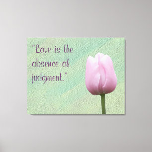 Love is the Absence of Judgement Canvas Print