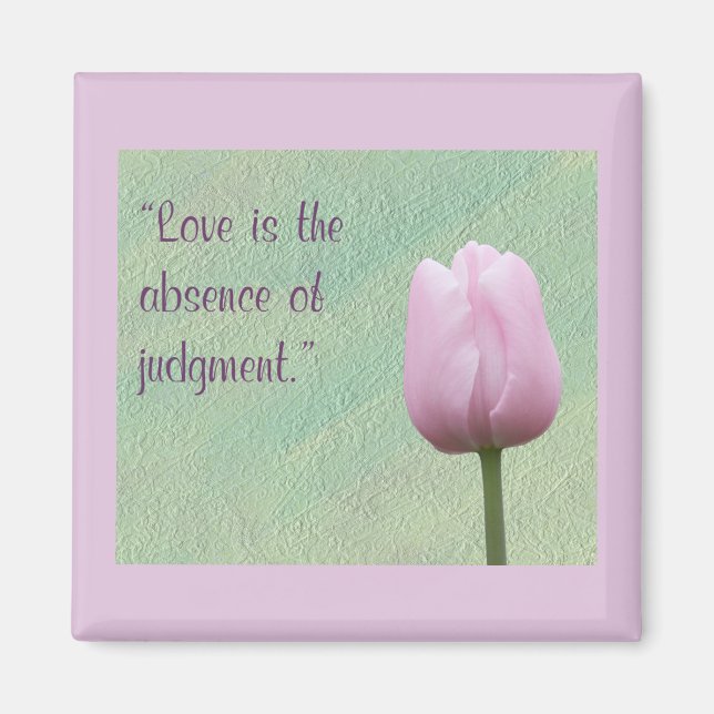 Love is the Absence of Judgement Magnet (Front)