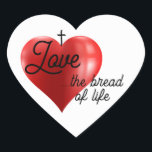 Love is the bread of life heart shaped sticker<br><div class="desc">Love is the bread of life heart shaped sticker</div>