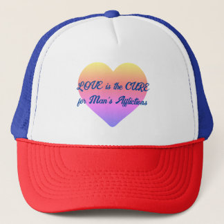 Love is the Cure for All of Man's Afflictions Trucker Hat