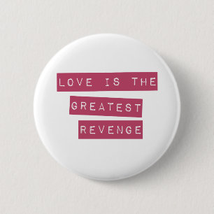 Love Is The Greatest Revenge 2 Inch Round Button