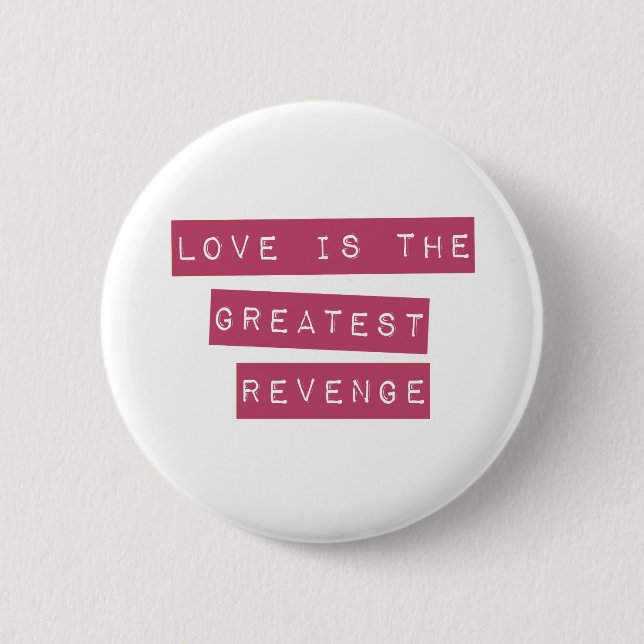 Love Is The Greatest Revenge 2 Inch Round Button (Front)
