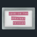 Love Is The Greatest Revenge Belt Buckle<br><div class="desc">Fight back with LOVE!!!</div>