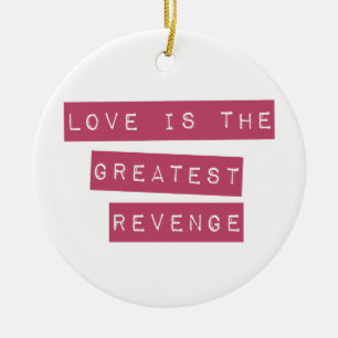 Love Is The Greatest Revenge Ceramic Ornament