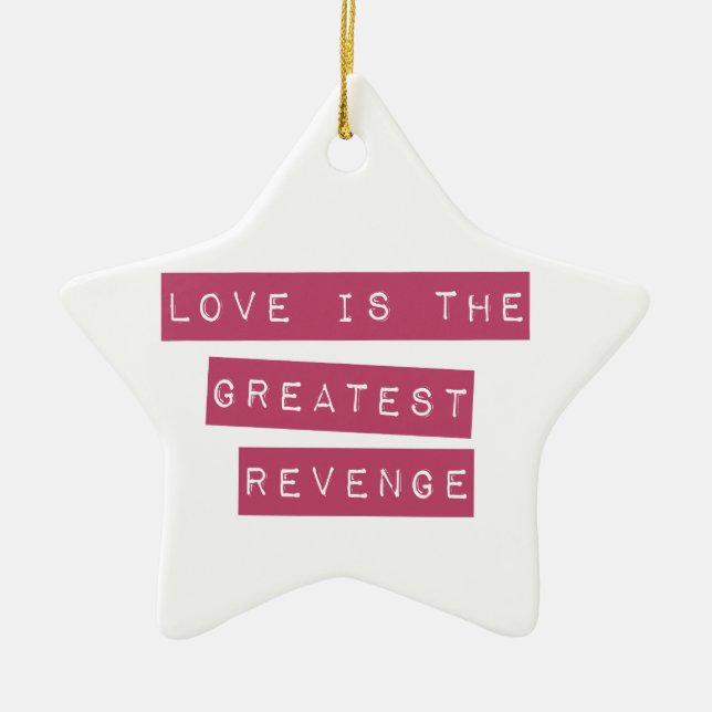 Love Is The Greatest Revenge Ceramic Ornament (Front)