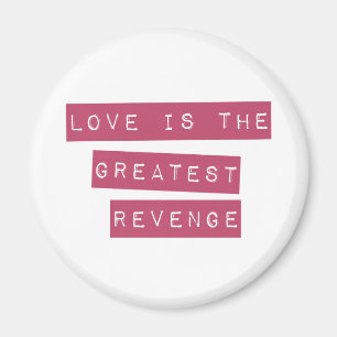 Love Is The Greatest Revenge Magnet