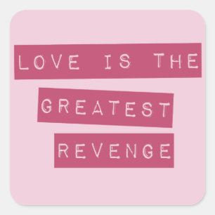 Love Is The Greatest Revenge Square Sticker