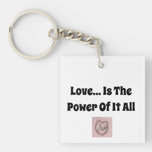 Love...Is The Power Of It All Keychain