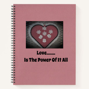 Love...... Is The Power Of It All Notebook