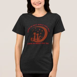 Love Is What You Do   Inspirational Relationship Q Tri-Blend Shirt