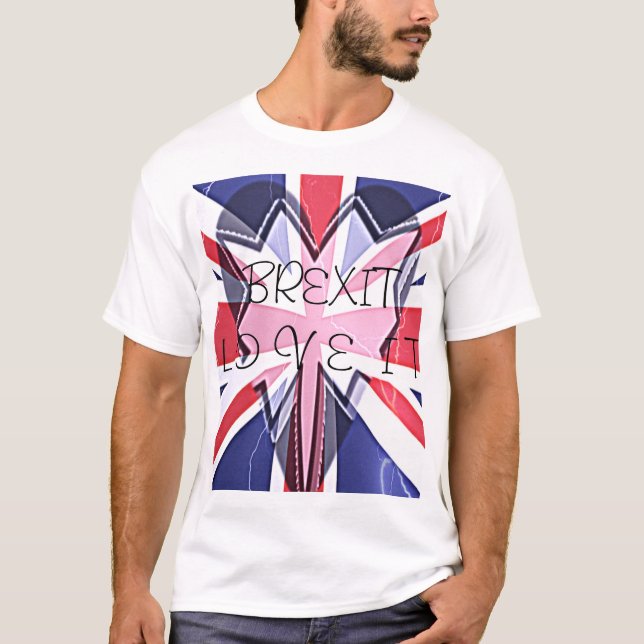 Love it Brexit inspirational ideas T-Shirt (Front)