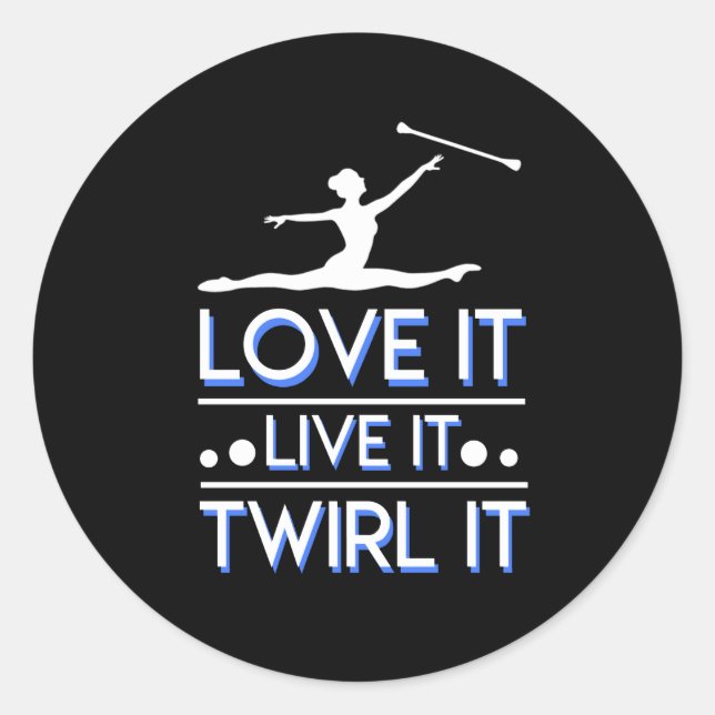 Love It Live It Twirl It Baton Twirling Classic Round Sticker (Front)
