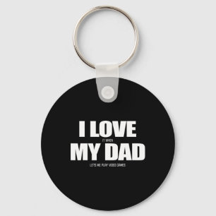 Love It When My Dad Lets Me Play Video Game 1 Keychain