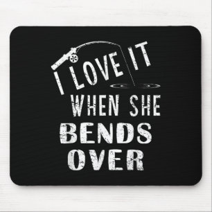 Love It When She Bends Over Fishing Saying Funny F Mouse Pad