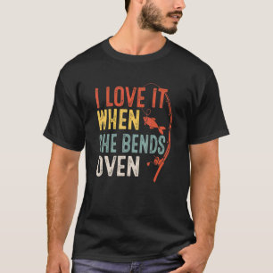 Love It When She Bends Over Love Fishing Fisherman T-Shirt