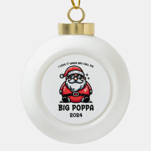 Love It When You Call Me Big Poppa Ceramic Ball Christmas Ornament