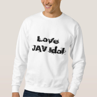 love jav idol sweatshirt