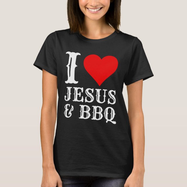 Love Jesus Bbq Proud Christian Food Grill Meat Smo T-Shirt (Front)