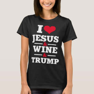 Love Jesus Wine Trump Religious Christian Faith Mo T-Shirt