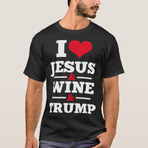 Love Jesus Wine Trump Religious Christian Faith Mo T-Shirt