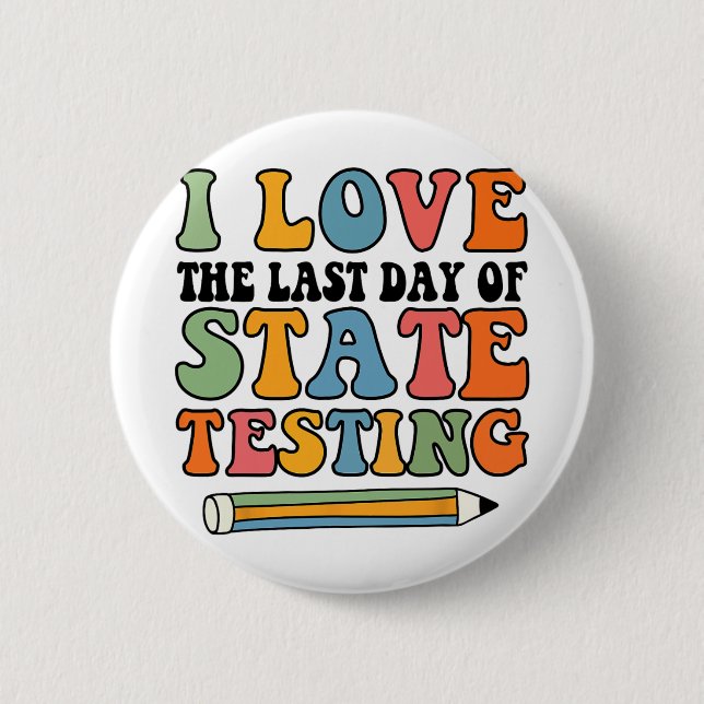 Love Last Day Of State Testing Funny Teacher  2 Inch Round Button (Front)