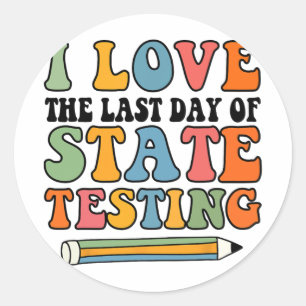 Love Last Day Of State Testing Funny Teacher Classic Round Sticker