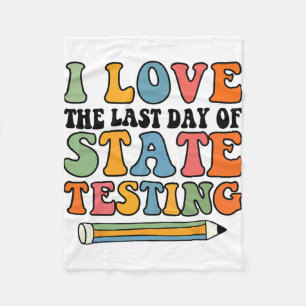Love Last Day Of State Testing Funny Teacher Fleece Blanket