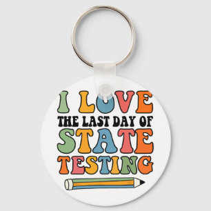 Love Last Day Of State Testing Funny Teacher Keychain