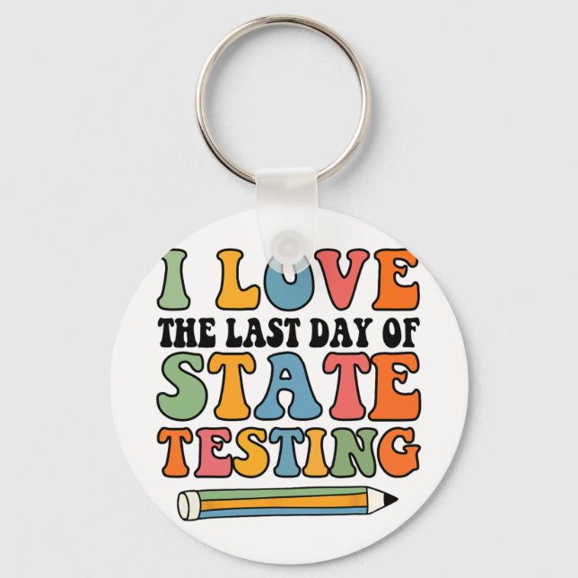 Love Last Day Of State Testing Funny Teacher  Keychain (Front)