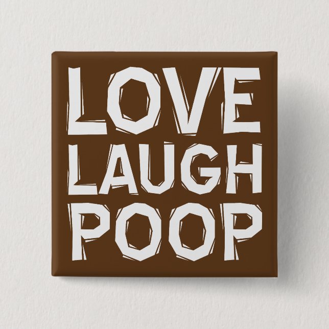 Love Laugh Poop Funny Button Badge Pin Quotes (Front)
