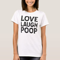 Love Laugh Poop Funny T-Shirt Sayings Quotes