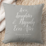 Love Laughter Happily Ever After | Wedding Date Throw Pillow<br><div class="desc">beautiful & delightful words adorn this newlywed pillow along with your names & wedding date! The words are in a white font with a soft grey background - but you can change to any color you like too! The template is all set, so you don't have to adjust size or...</div>