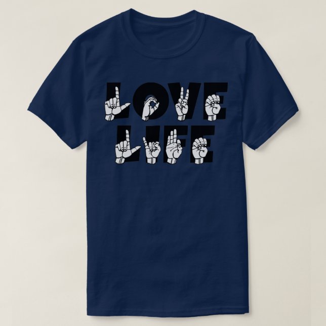 LOVE LIFE text and ASL Sign language design 1 T-Shirt (Design Front)