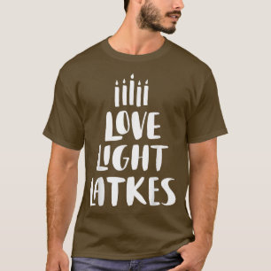 Love Light Latkes  Hanukkah  T-Shirt