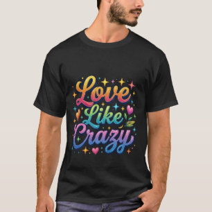 Love Like Crazy T-Shirt