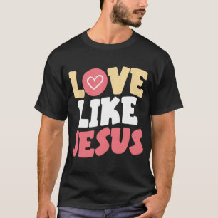 Love Like Jesus Christ God Christian Religious Fai T-Shirt