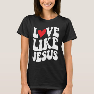 Love Like Jesus Christian Faith God Religious T-Shirt