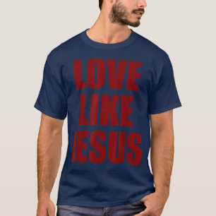 Love Like Jesus Christian Religious Religion Graph T-Shirt