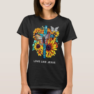 Love like Jesus Cross Sunflowers Butterflies Chris T-Shirt