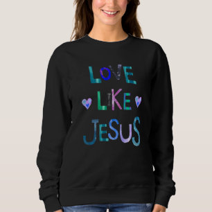 Love Like Jesus Cute Kids Faith God Worship Church Sweatshirt